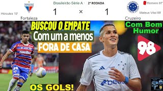 FORTALEZA 1 x 1 CRUZEIRO & Bom Humor 98 FM🤪😂😂 ⚽OS GOLS ⚽ em breve aqui Melhores Momentos BRASILEIRÃO