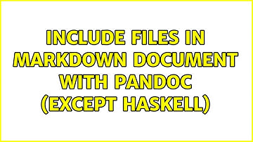 Include files in Markdown document with Pandoc (except Haskell) (2 Solutions!!)