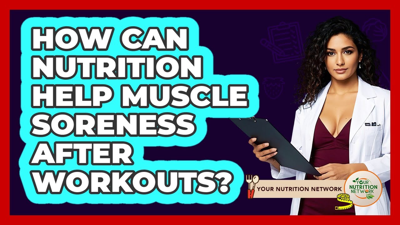 How Can Nutrition Help Muscle Soreness After Workouts? - Your Nutrition Network