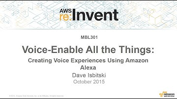 AWS re:Invent 2015 | (MBL301) Creating Voice Experiences Using Amazon Alexa