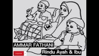 Ammar fathani rindu ayah Dan ibu