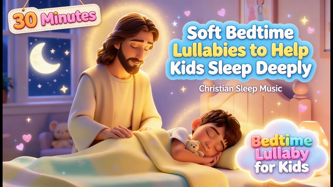30 Minutes Soft Bedtime Lullabies to Help Kids Sleep Deeply | Christian Sleep Music #lullaby