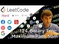 LeetCode 124. Binary Tree Maximum Path Sum (Algorithm Explained)