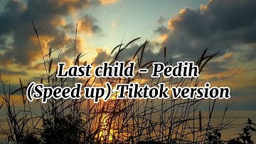 Last child - Pedih (Speed up) Tiktok version