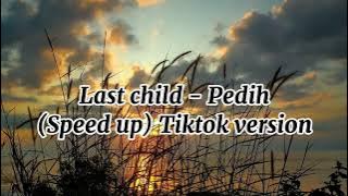 Last child - Pedih (Speed up) Tiktok version
