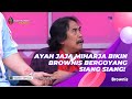 AYAH JAJA MIHARJA BIKIN BROWNIS BERGOYANG SIANG SIANG! | BROWNIS (12/4/21) P1