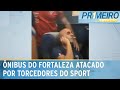 Ônibus do Fortaleza é apedrejado por torcedores do Sport | Primeiro Impacto (22/02/24)