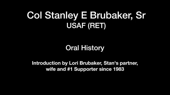 00 Col Stanley E Brubaker (RET), intro to oral his...
