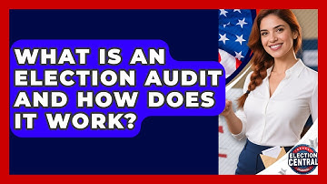 What Is An Election Audit And How Does It Work? - Election Central Channel