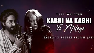 Kabhi Na Kabhi To Miloge - JalRaj Ft. Billie Eilish AI | Aditya Narayan | New Hindi Covers 2024