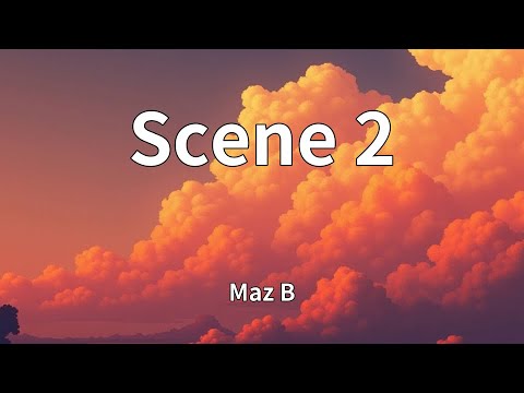 Maz B Scene 2 Lyrics