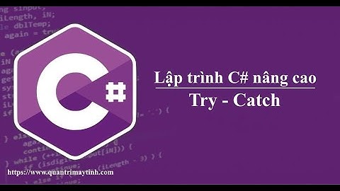 Lập trình C# nâng cao - Bài 1: Try - Catch