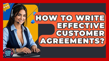 How To Write Effective Customer Agreements? - Customer Support Coach
