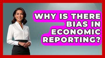 Why Is There Bias In Economic Reporting? - Macroecon Experts