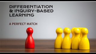Differentiation & Inquiry-Based Learning: A Perfect Match