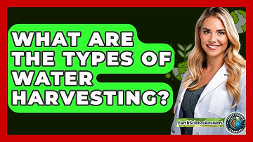 What Are The Types Of Water Harvesting? - Earth Science Answers