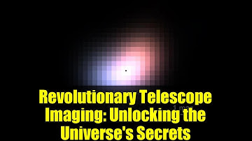 Revolutionary Telescope Imaging: Unlocking the Universe
