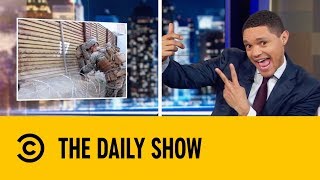 Mexico Is Stealing The Border Wall | The Daily Show with Trevor Noah