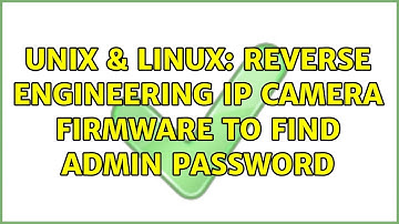 Unix & Linux: Reverse engineering IP camera firmware to find admin password (4 Solutions!!)