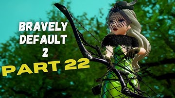 BRAVELY DEFAULT 2: Gameplay Walkthrough Part 22 (No Commentary) [Full Game]