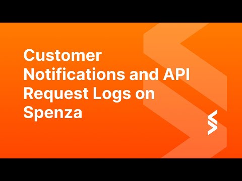 Customer Notifications and API Request Logs on Spenza
