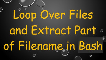 Loop Over Files and Extract Part of Filename in Bash