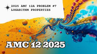2025 AMC 12A Problem 7-Logarithm Properties