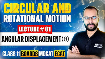 Class 11 Physics | Circular & Rotational Motion 01 | Angular Displacement | Boards | ECAT | MDCAT