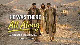 He Was There All Along – A Reflection on Luke 24:13–35 | Sunday, April 19, 2026 Wealth