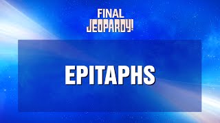 Final Jeopardy!: Epitaphs | JEOPARDY!