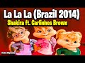 La La La (Brazil 2014) - Shakira, Carlinhos Brown (Version Chipmunks - Lyrics/Letra)