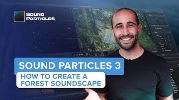 How to Create a Forest Soundscape in Sound Particles 3 | Immersive Audio Tutorial