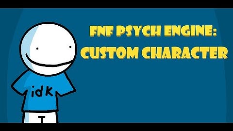 HOW TO ADD A CUSTOM CHARACTER INTO FNF PSYCH ENGINE