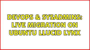 DevOps & SysAdmins: live migration on ubuntu llucid lynx (2 Solutions!!)