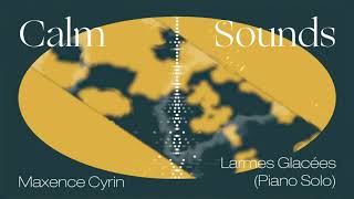 Calm Sounds: Maxence Cyrin – Larmes Glacées (piano solo) [Official Audio]