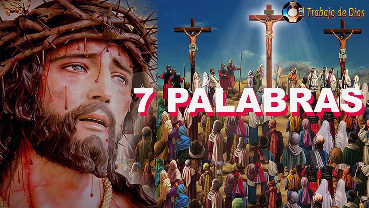 Siete 7 palabras de Jesús en la cruz Semana Santa Explicación de Jesús Mensaje sermón Siete 7 palabras de Jesús en la cruz Semana Santa Explicación de Jesús Mensaje sermón