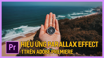 Học Premiere cơ bản: Hiệu ứng Parallax Effect với Premiere Pro | Tú Thanh Blog