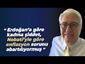 Erdoğan’a göre kadına şiddet, Nebati’yle göre enflasyon sorunu abartılıyormuş