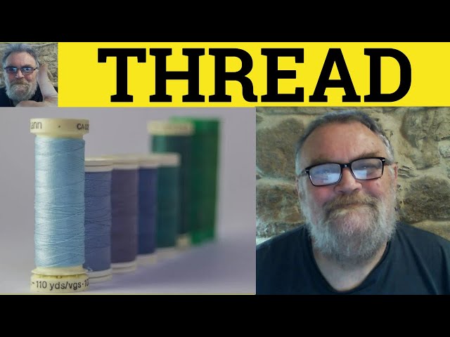 🔵 Thread Meaning - Thread Examples - Thread Definition - Nouns and Verbs -  Thread 
