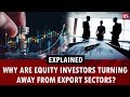Why are equity investors turning away from export sectors? | Share market news | Investment tips