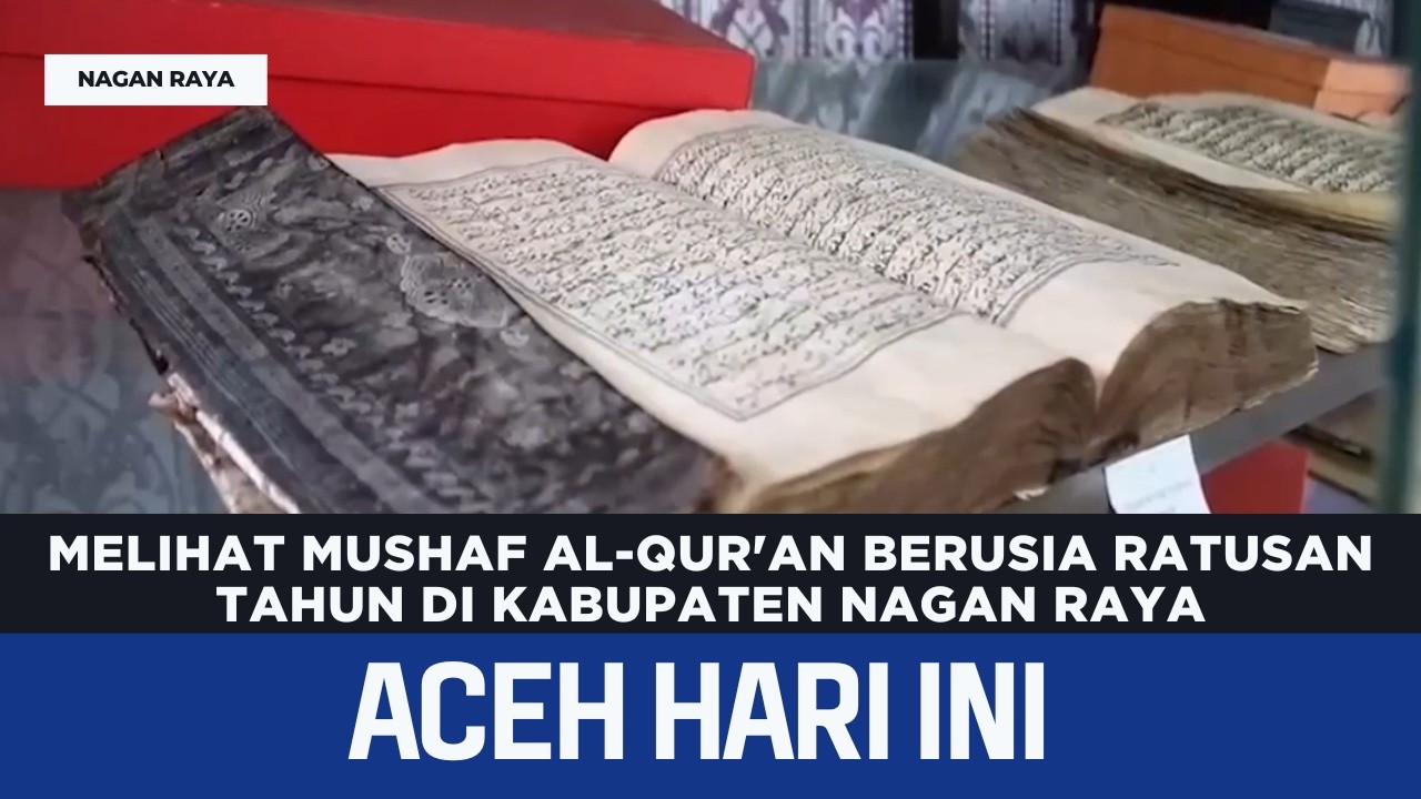 Melihat Mushaf Al-Qur'an Berusia Ratusan Tahun di Kabupaten Nagan Raya | Berita Aceh Hari Ini