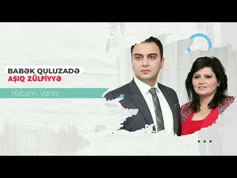 Babek Quluzade & Asiq Zulfiyye - Xəbərin varmı
