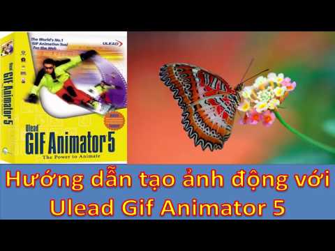 Hướng dẫn tạo ảnh động bằng phần mềm Ulead Gif Animator 5
