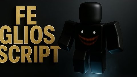 FE GLIOS | Roblox Script | Pastebin 2025