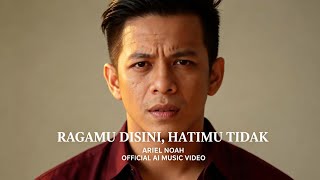 Download Lagu ARIEL NOAH – RAGAMU DISINI, HATIMU TIDAK (OFFICIAL AI MUSIC VIDEO 2026) MP3