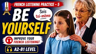 French Listening Practice #5 | Be Yourself | (A2-B1 story)