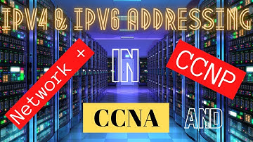 IPv4 and IPv6 Addressing in Network+ CCNA and CCNP