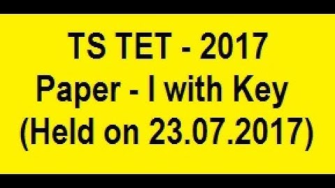 TS TET - 2017  Paper - I with Key  (Held on 23.07.2017)
