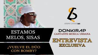 DONKIRAP (ESTAMOS MELOS SISAS) ENTREVISTA EXCLUSIVA 🔥🎥