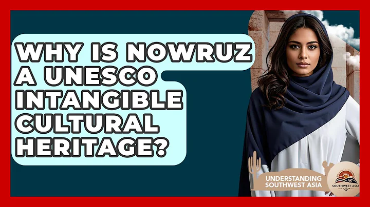 Why Is Nowruz A UNESCO Intangible Cultural Heritage? - Understanding Southwest Asia